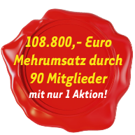108.800,- Euro Mehrumsatz durch 90 Mitglieder mit nur 1 Aktion!